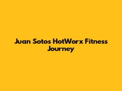 Juan Soto's HotWorx Fitness Journey