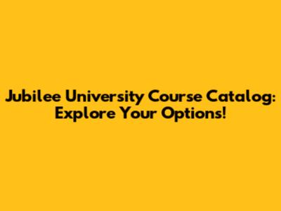 Jubilee University Course Catalog: Explore Your Options!