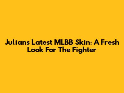 Julian's Latest MLBB Skin: A Fresh Look For The Fighter