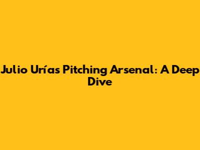 Julio Urías' Pitching Arsenal: A Deep Dive