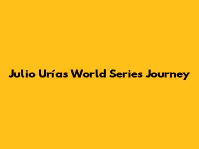 Julio Urías' World Series Journey