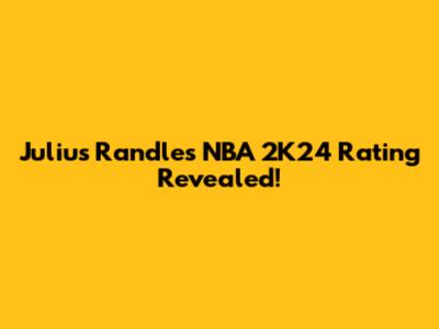 Julius Randle's NBA 2K24 Rating Revealed!