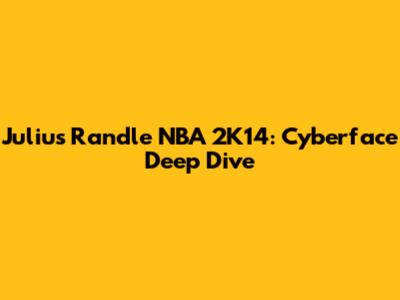 Julius Randle NBA 2K14: Cyberface Deep Dive