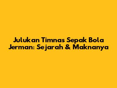 Julukan Timnas Sepak Bola Jerman: Sejarah & Maknanya