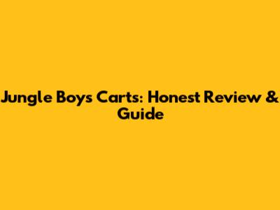 Jungle Boys Carts: Honest Review & Guide