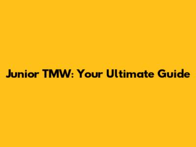 Junior TMW: Your Ultimate Guide