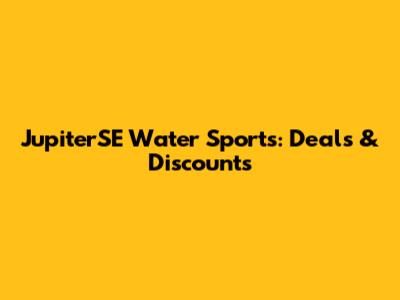 JupiterSE Water Sports: Deals & Discounts