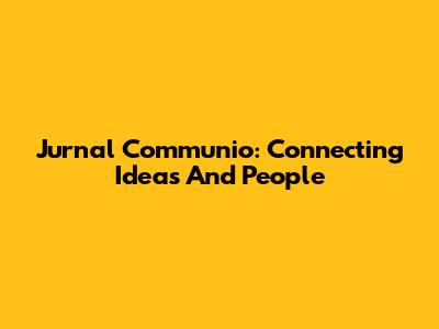 Jurnal Communio: Connecting Ideas And People