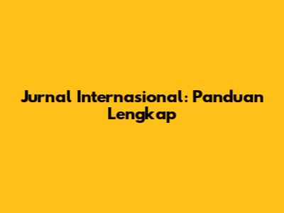 Jurnal Internasional: Panduan Lengkap