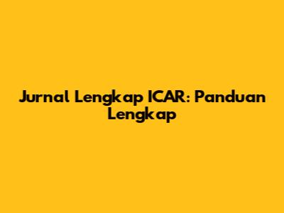 Jurnal Lengkap ICAR: Panduan Lengkap