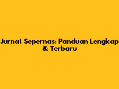 Jurnal Sepernas: Panduan Lengkap & Terbaru