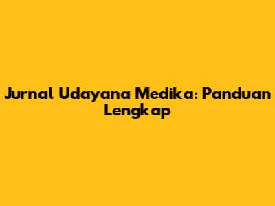 Jurnal Udayana Medika: Panduan Lengkap