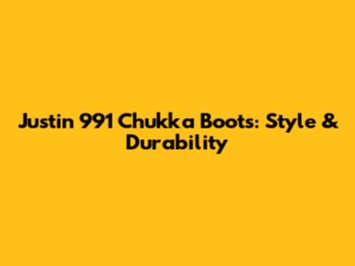 Justin 991 Chukka Boots: Style & Durability