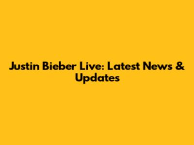 Justin Bieber Live: Latest News & Updates