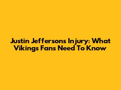 Justin Jefferson's Injury: What Vikings Fans Need To Know