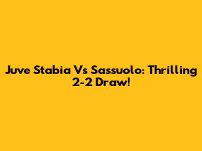 Juve Stabia Vs Sassuolo: Thrilling 2-2 Draw!