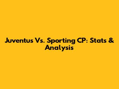 Juventus Vs. Sporting CP: Stats & Analysis