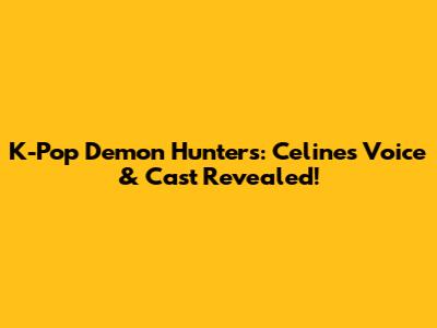 K-Pop Demon Hunters: Celine's Voice & Cast Revealed!