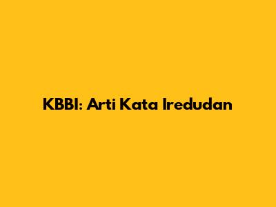 KBBI: Arti Kata Iredudan