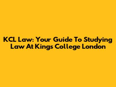 KCL Law: Your Guide To Studying Law At King's College London