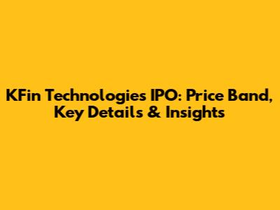 KFin Technologies IPO: Price Band, Key Details & Insights