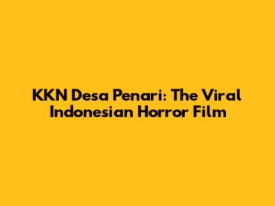 KKN Desa Penari: The Viral Indonesian Horror Film