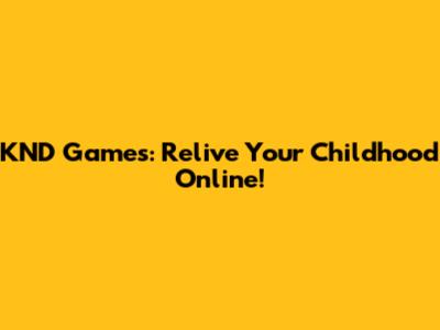KND Games: Relive Your Childhood Online!