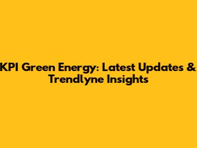 KPI Green Energy: Latest Updates & Trendlyne Insights