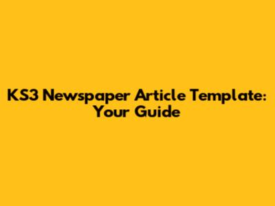 KS3 Newspaper Article Template: Your Guide