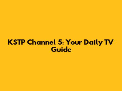 KSTP Channel 5: Your Daily TV Guide
