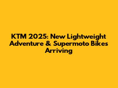 KTM 2025: New Lightweight Adventure & Supermoto Bikes Arriving