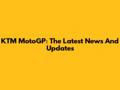 KTM MotoGP: The Latest News And Updates