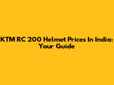 KTM RC 200 Helmet Prices In India: Your Guide