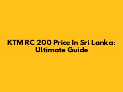 KTM RC 200 Price In Sri Lanka: Ultimate Guide