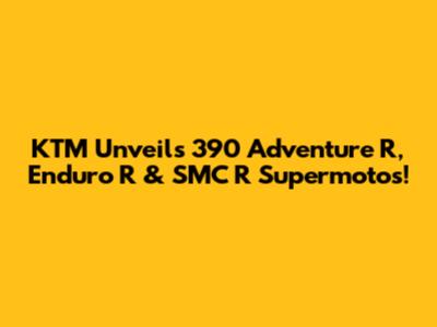 KTM Unveils 390 Adventure R, Enduro R & SMC R Supermotos!