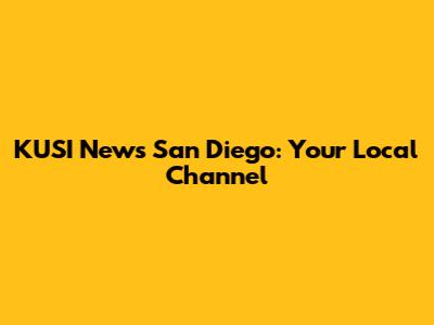 KUSI News San Diego: Your Local Channel