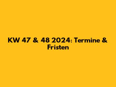 KW 47 & 48 2024: Termine & Fristen