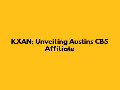 KXAN: Unveiling Austin's CBS Affiliate