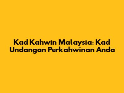 Kad Kahwin Malaysia: Kad Undangan Perkahwinan Anda