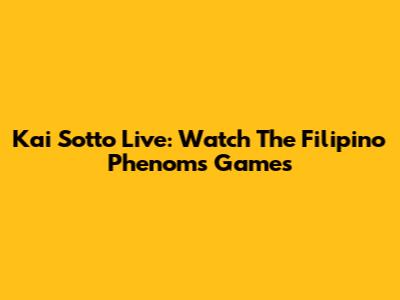 Kai Sotto Live: Watch The Filipino Phenom's Games