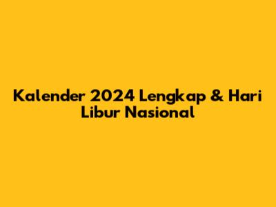 Kalender 2024 Lengkap & Hari Libur Nasional
