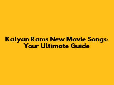 Kalyan Ram's New Movie Songs: Your Ultimate Guide