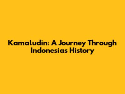 Kamaludin: A Journey Through Indonesia's History