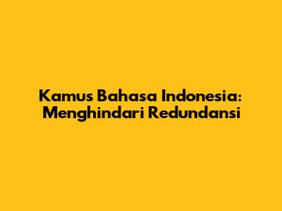 Kamus Bahasa Indonesia: Menghindari Redundansi