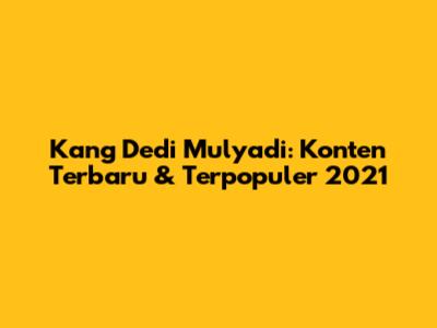 Kang Dedi Mulyadi: Konten Terbaru & Terpopuler 2021