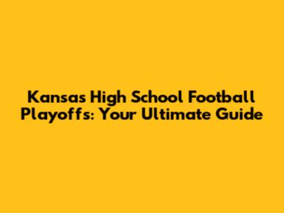 Kansas High School Football Playoffs: Your Ultimate Guide