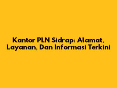 Kantor PLN Sidrap: Alamat, Layanan, Dan Informasi Terkini