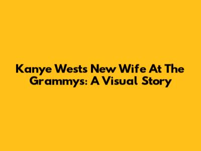 Kanye West's New Wife At The Grammys: A Visual Story