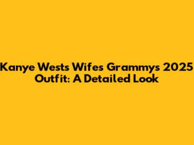 Kanye West's Wife's Grammys 2025 Outfit: A Detailed Look
