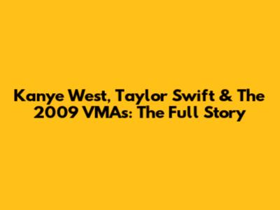 Kanye West, Taylor Swift & The 2009 VMAs: The Full Story